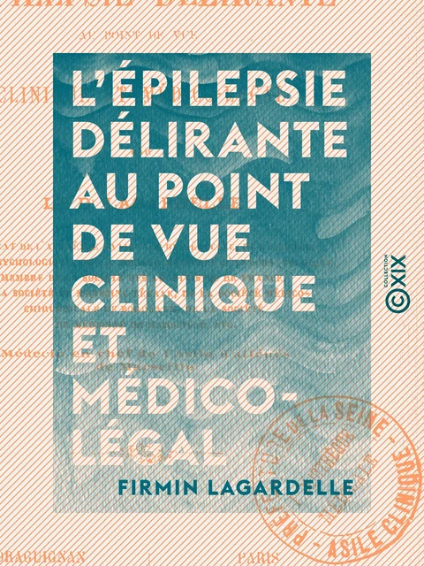 L'Épilepsie délirante au point de vue clinique et médico-légal - Firmin Lagardelle - Collection XIX