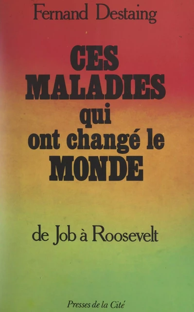 Ces maladies qui ont changé le monde - Fernand Destaing - (Presses de la Cité) réédition numérique FeniXX