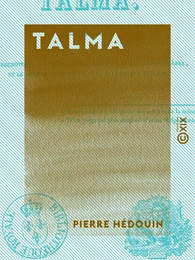 Talma - Anecdotes et particularités concernant ce tragédien célèbre et le voyage qu'il fit en 1817, à Boulogne-sur-Mer