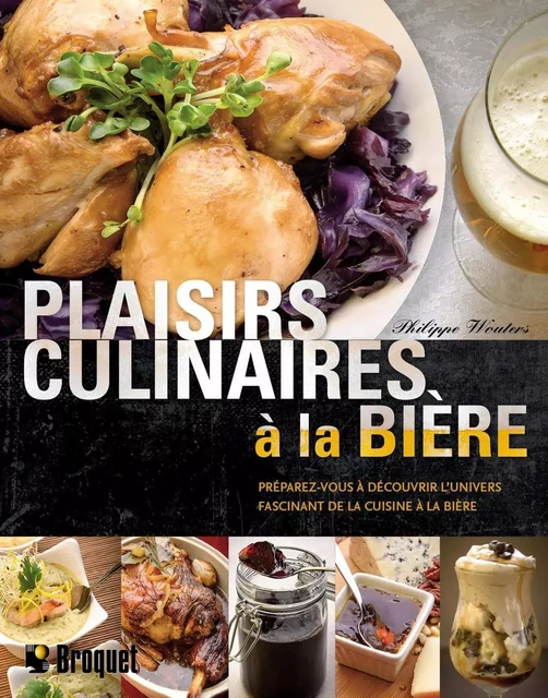 Plaisirs culinaires à la bière - Philippe Wouters - Broquet