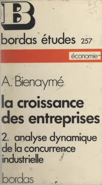 La croissance des entreprises (2). Analyse dynamique de la concurrence industrielle - Alain Bienaymé - (Bordas) réédition numérique FeniXX