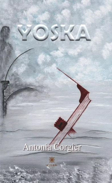 Yoska - Antonia Corgier - Le Lys Bleu Éditions