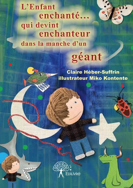 L'Enfant enchanté... qui devint enchanteur dans la manche d'un géant - Claire Héber-Suffrin - Editions Edilivre