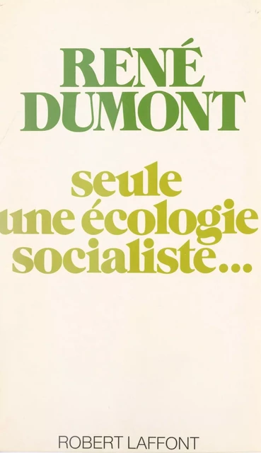 Seule une écologie socialiste... - René Dumont - (Robert Laffont) réédition numérique FeniXX