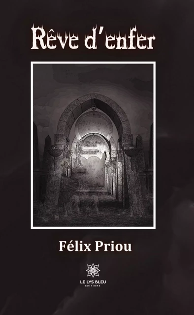 Rêve d’enfer - Félix Priou - Le Lys Bleu Éditions