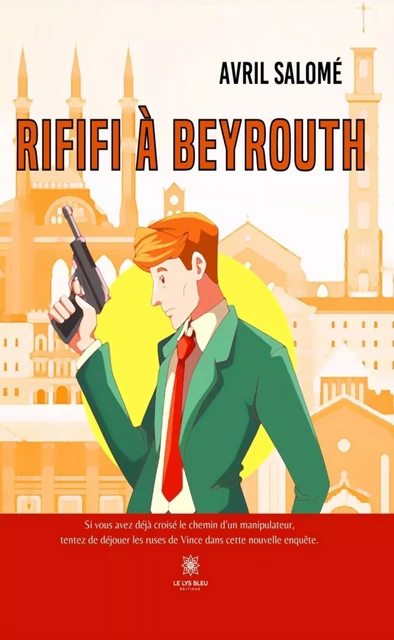 Rififi à Beyrouth - Avril Salomé - Le Lys Bleu Éditions