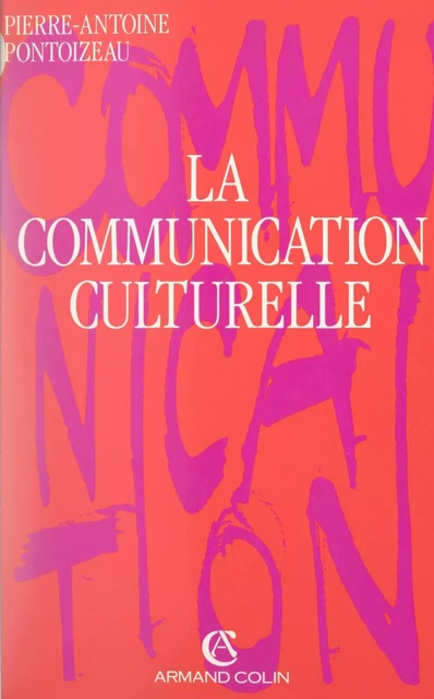 La communication culturelle - Pierre-Antoine Pontoizeau - Armand Colin (réédition numérique FeniXX)