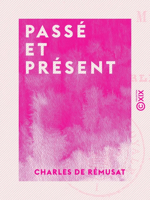 Passé et Présent - Mélanges - Tome I - Charles de Rémusat - Collection XIX