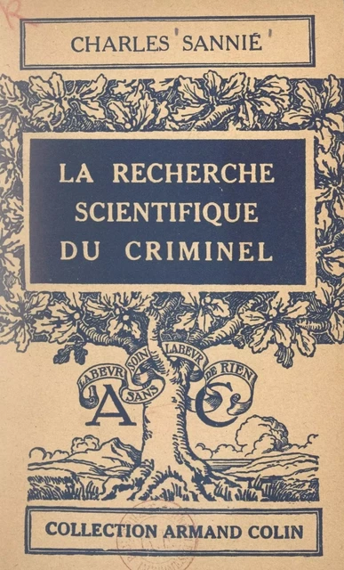 La recherche scientifique du criminel - Charles Sannié - Armand Colin (réédition numérique FeniXX)