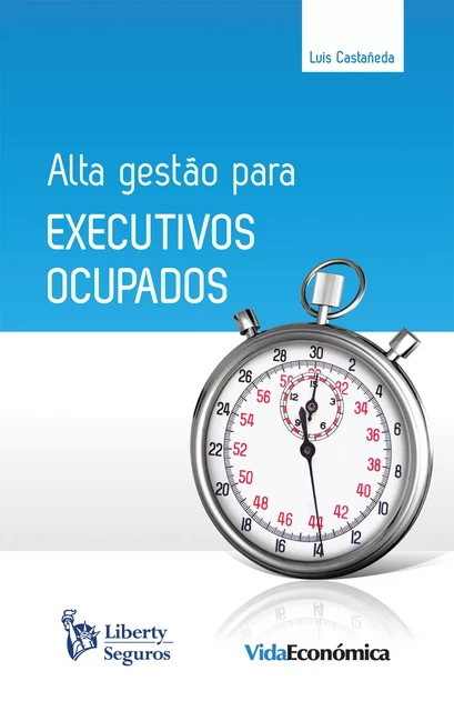 Alta Gestão para Executivos Ocupados - Luis Castañeda - Vida Económica Editorial