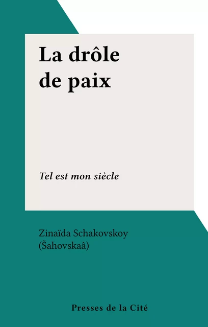 La drôle de paix - Zinaïda Schakovskoy (Šahovskaâ) - (Presses de la Cité) réédition numérique FeniXX