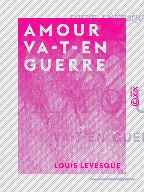 Amour va-t-en guerre - Louis Levesque - Collection XIX