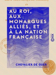 Au roi, aux monarques alliés, et à la nation française