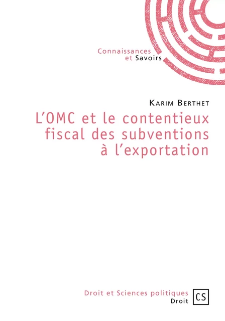 L'OMC et le contentieux fiscal des subventions à l'exportation - Karim Berthet - Connaissances & Savoirs