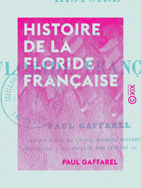 Histoire de la Floride française - Paul Gaffarel - Collection XIX