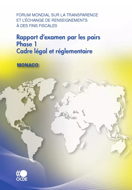 Forum mondial sur la transparence et l’échange de renseignements à des fins fiscales Rapport d’examen par les pairs : Monaco 2010 -  Collectif - OECD