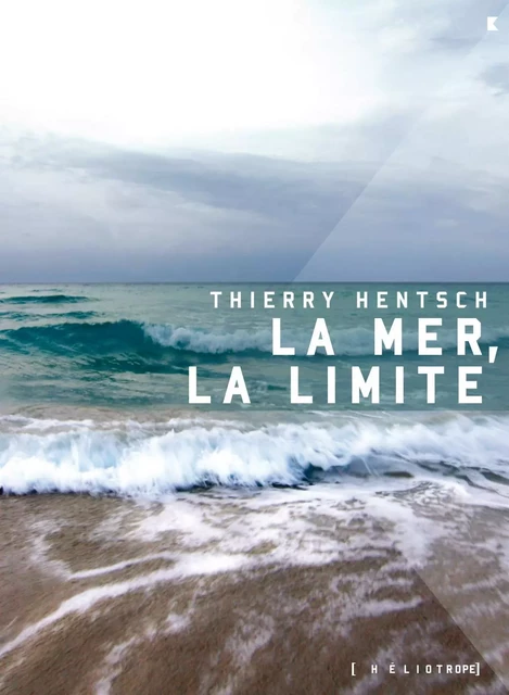 La mer, la limite - Thierry Hentsch - Éditions Héliotrope