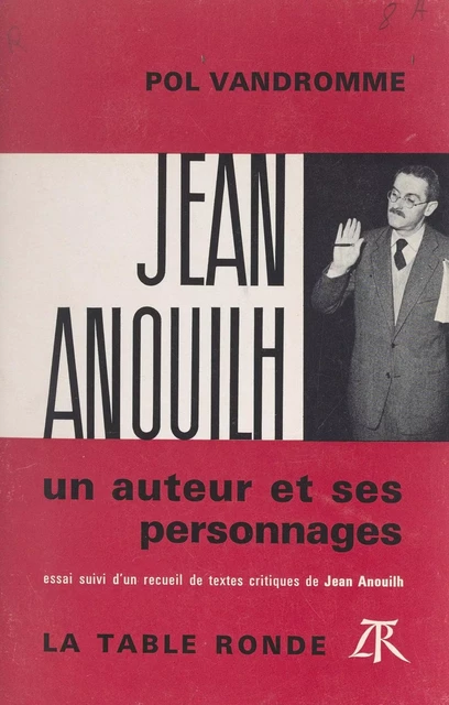 Jean Anouilh, un auteur et ses personnages - Jean Anouilh, Pol Vandromme - (La Table Ronde) réédition numérique FeniXX