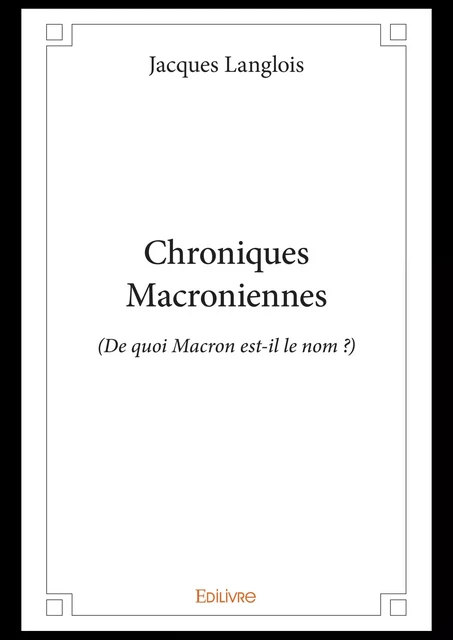 Chroniques Macroniennes - Jacques Langlois - Editions Edilivre