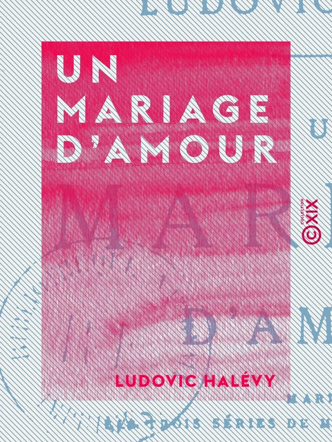 Un mariage d'amour - Ludovic Halévy - Collection XIX