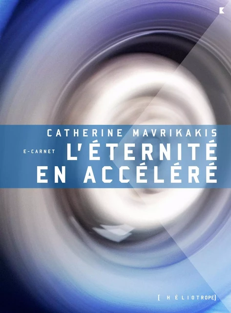 L'éternité en accéléré - Catherine Mavrikakis - Éditions Héliotrope