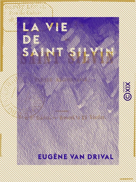 La Vie de saint Silvin - Évêque régionnaire - Eugène Van Drival - Collection XIX