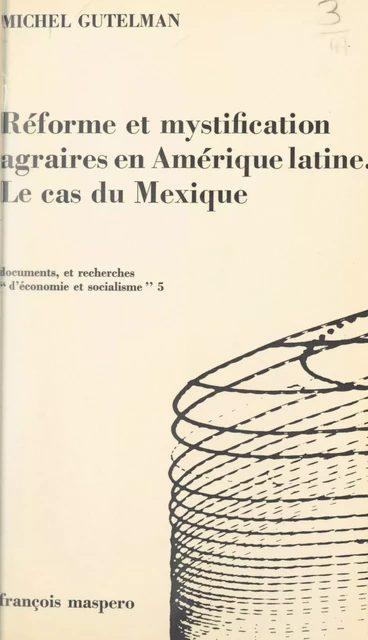 Réforme et mystification agraires en Amérique Latine : le cas du Mexique - Michel Gutelman - (La Découverte) réédition numérique FeniXX