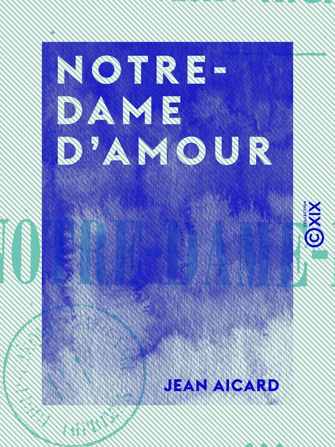 Notre-Dame d'Amour - Jean Aicard - Collection XIX