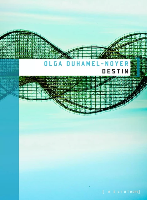 Destin - Olga Duhamel-Noyer - Éditions Héliotrope