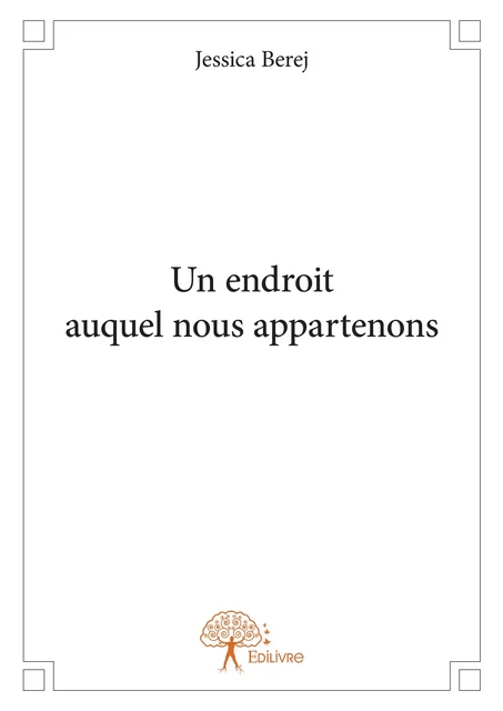 Un endroit auquel nous appartenons - Jessica Berej - Editions Edilivre