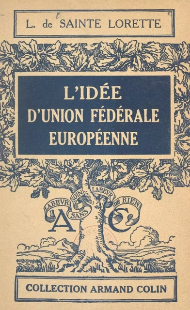 L'idée d'Union fédérale européenne - Lucien de Sainte Lorette - Armand Colin (réédition numérique FeniXX)