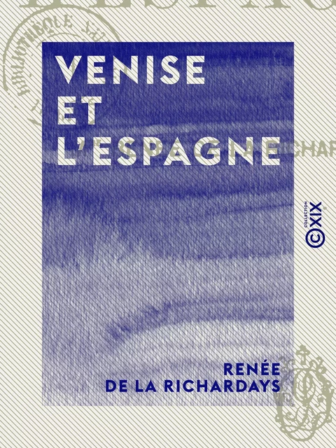 Venise et l'Espagne - Renée de la Richardays - Collection XIX