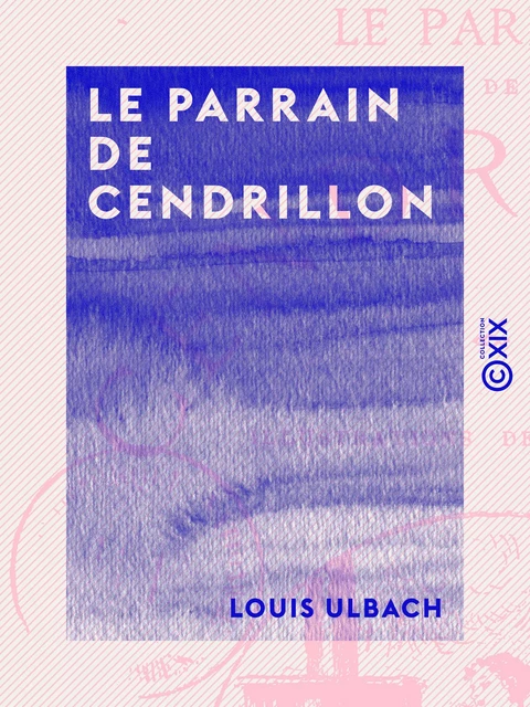 Le Parrain de Cendrillon - Édition spéciale pour la jeunesse - Louis Ulbach - Collection XIX