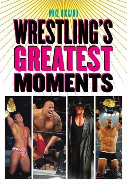 Wrestling's Greatest Moments - Mike Rickard, Robyn Burnett - ECW Press