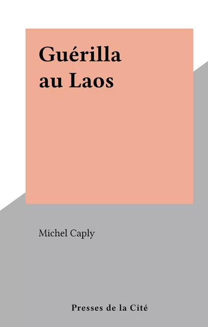 Guérilla au Laos - Michel Caply - (Presses de la Cité) réédition numérique FeniXX