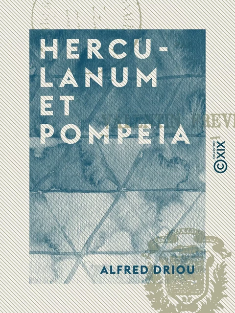 Herculanum et Pompeia - Alfred Driou - Collection XIX