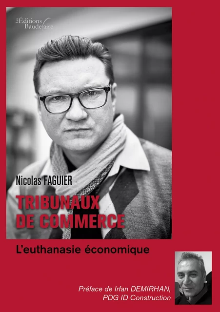 Tribunaux de commerce: l'Euthanasie économique - Nicolas FAGUIER - Éditions Baudelaire