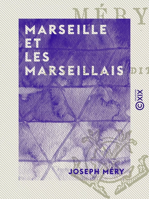 Marseille et les Marseillais - Joseph Méry - Collection XIX