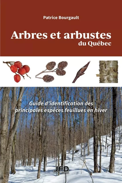 Arbres et arbustes du Québec - Patrice Bourgault - Éditions JFD Inc