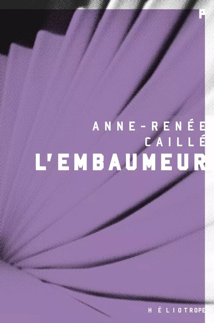 L'embaumeur - Anne-Renée Caillé - Éditions Héliotrope