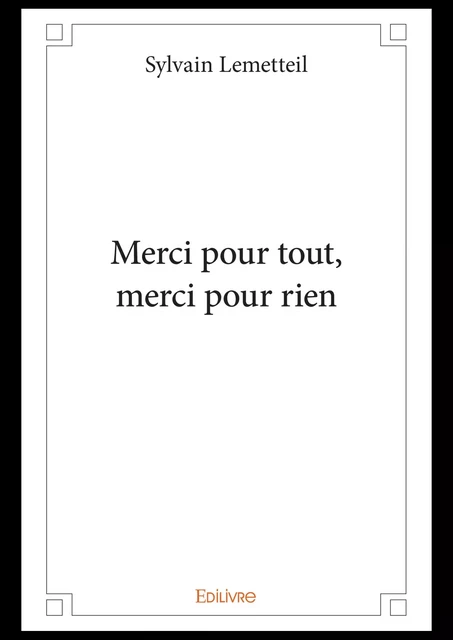 Merci pour tout, merci pour rien - Sylvain Lemetteil - Editions Edilivre