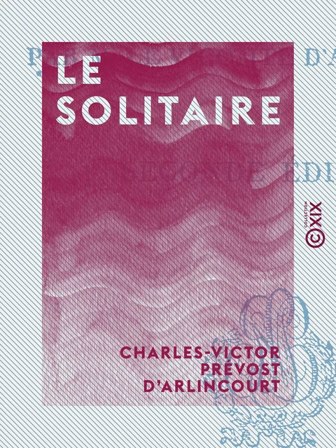 Le Solitaire - Charles-Victor Prévost d' Arlincourt - Collection XIX