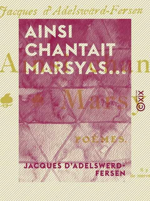 Ainsi chantait Marsyas... - Jacques d' Adelswerd-Fersen - Collection XIX