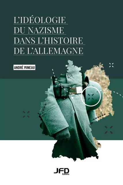 L'idéologie du nazisme dans l'histoire de l'Allemagne - André Mineau - Éditions JFD Inc