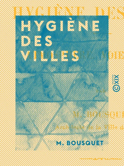 Hygiène des villes - M. Bousquet - Collection XIX