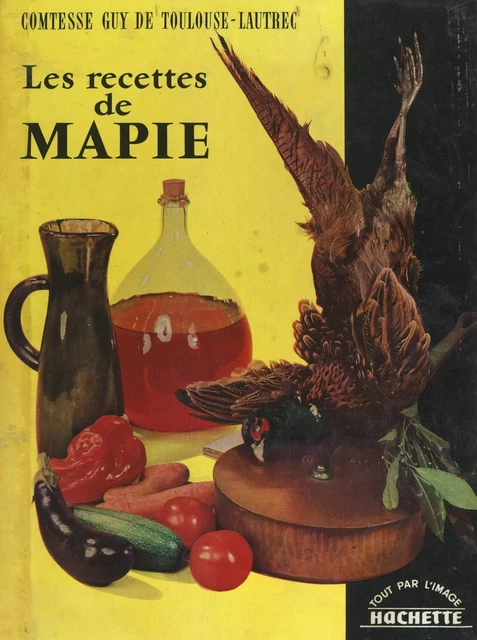 Les recettes de Mapie - Marie-Pierre de Toulouse-Lautrec - (Hachette) réédition numérique FeniXX