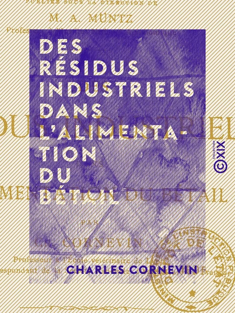 Des résidus industriels dans l'alimentation du bétail - Charles Cornevin - Collection XIX