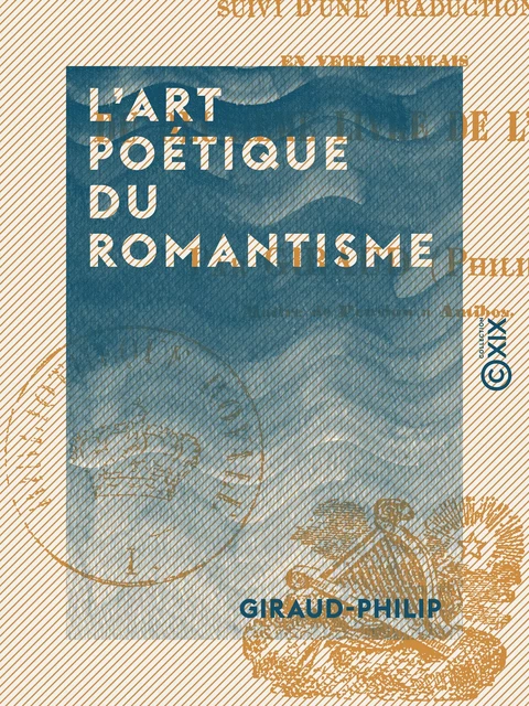 L'Art poétique du romantisme - Suivi d'une traduction en vers français du premier et du deuxième livre de L'Énéide -  Giraud-Philip - Collection XIX