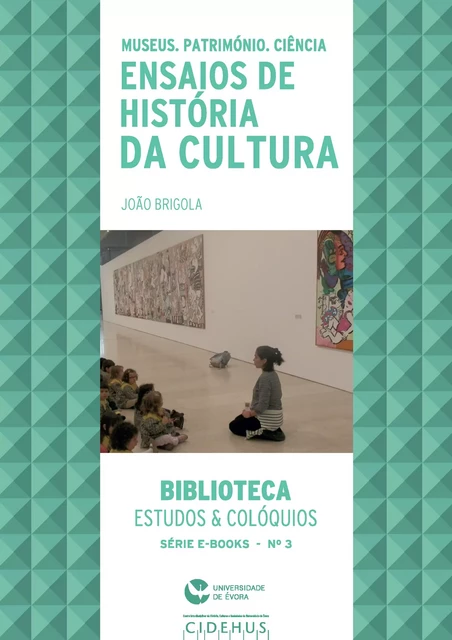 Museus, Património e Ciência. Ensaios de História da Cultura - João Brigola - Publicações do CIDEHUS