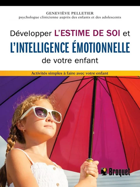 Développer l'estime de soi et l'intelligence émotionnelle de votre enfant - Geneviève Pelletier - Broquet